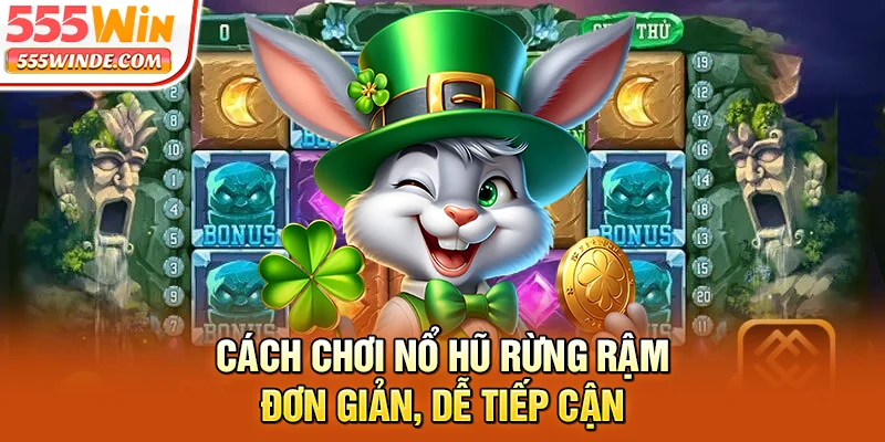 Cách chơi Nổ Hũ Rừng Rậm đơn giản, dễ tiếp cận