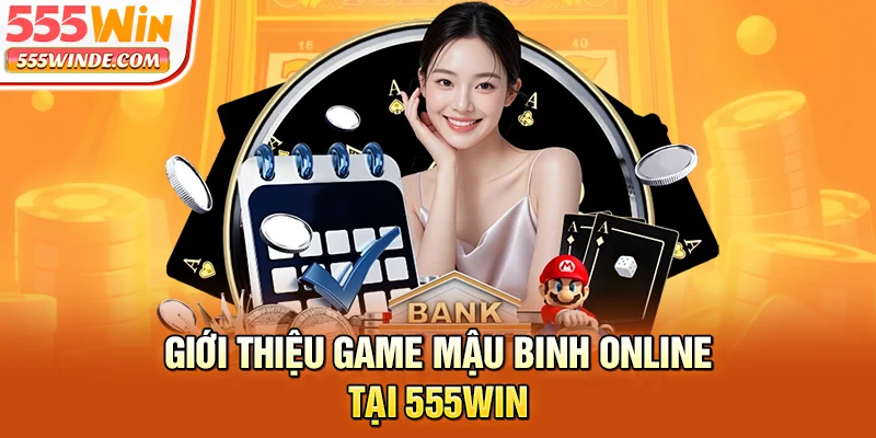 Giới thiệu game Mậu Binh online tại 555win