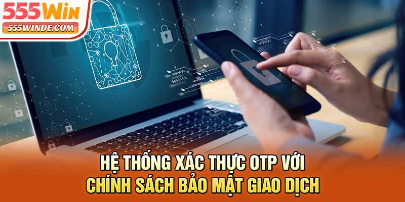 Hệ thống xác thực OTP với chính sách bảo mật giao dịch