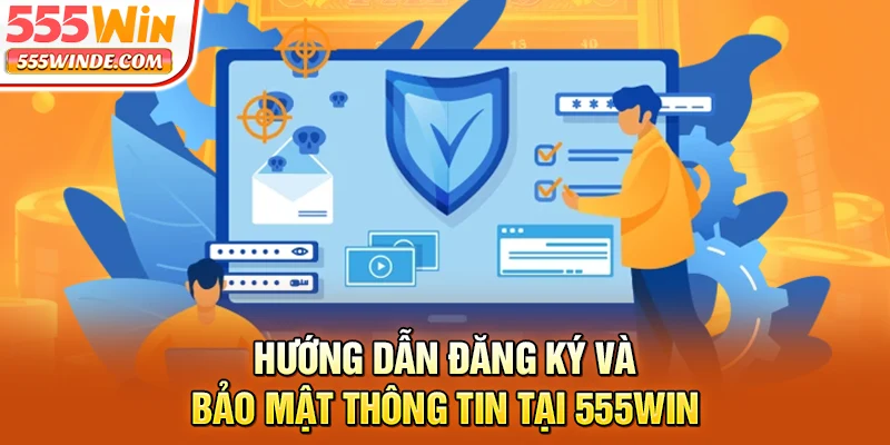 Hướng dẫn đăng ký và bảo mật thông tin tại 555win