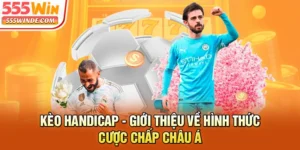 Kèo Handicap - Giới Thiệu Về Hình Thức Cược Chấp Châu Á