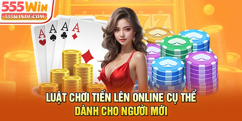 Luật chơi tiến lên online cụ thể dành cho người mới