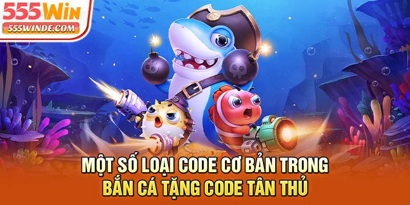 Một số loại code cơ bản trong bắn cá tặng code tân thủ