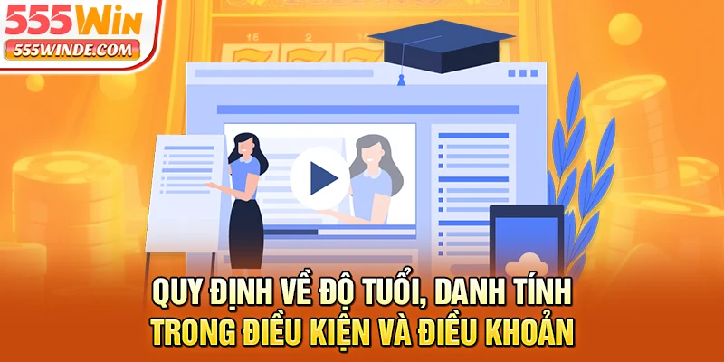 Quy định về độ tuổi, danh tính trong điều kiện và điều khoản