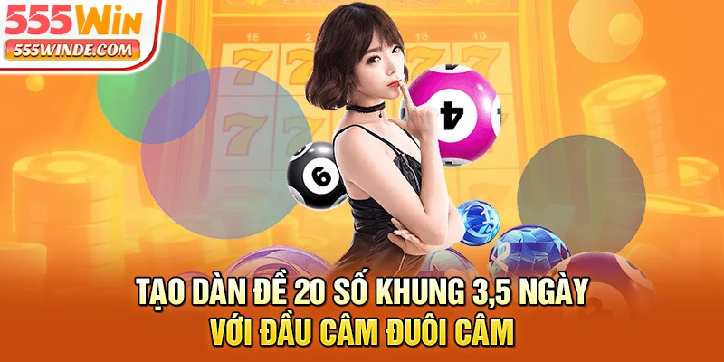 Tạo dàn đề 20 số khung 3,5 ngày với đầu câm đuôi câm